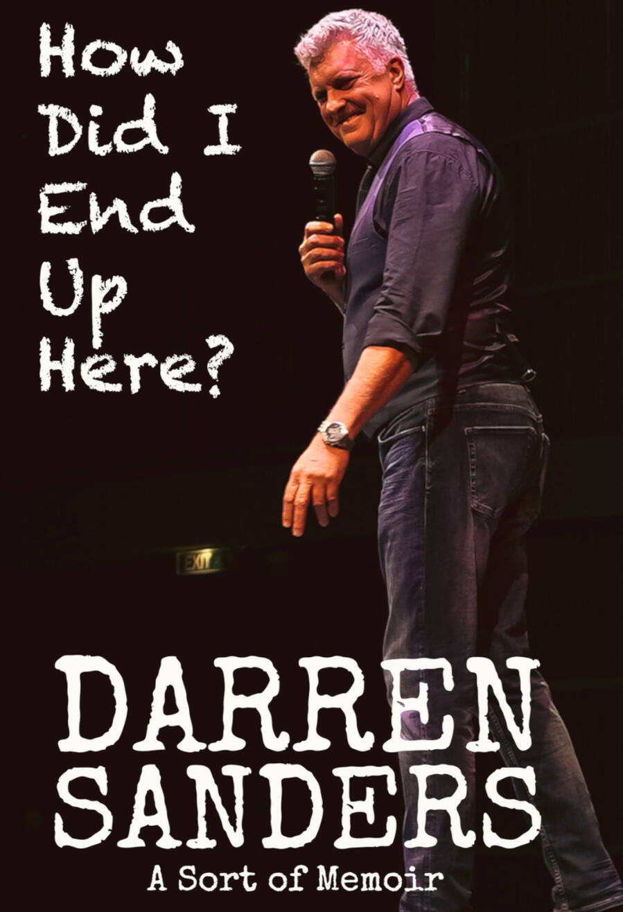 How Did I End Up Here? Darren Sanders Biography